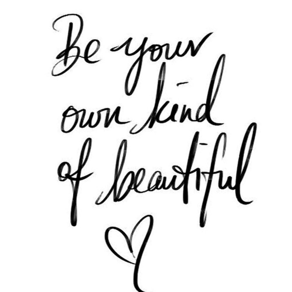 ♥ "Be your own kind of beautiful!" ♥